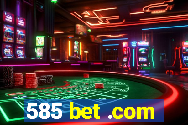 585 bet .com